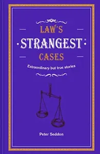 Law's Strangest Cases - Peter Seddon