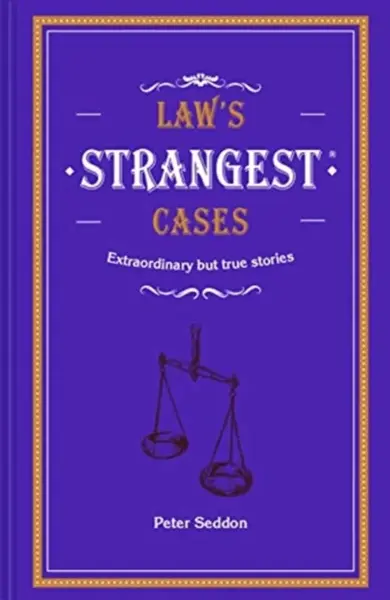 Law's Strangest Cases - Peter Seddon