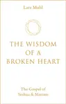 The Wisdom of a Broken Heart - Lars Muhl