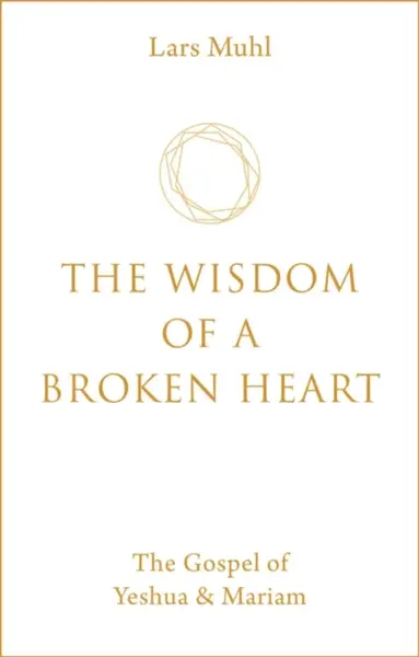 The Wisdom of a Broken Heart - Lars Muhl