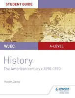 WJEC A-level History Student Guide Unit 3: The American century c.1890-1990 - Haydn Davey