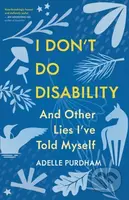 I Don't Do Disability and Other Lies I've Told Myself - kniha z kategorie Zdraví a životní styl