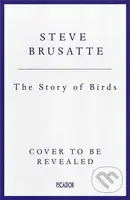 The Story of Birds (An Evolutionary History of the Dinosaurs That Live Among Us)