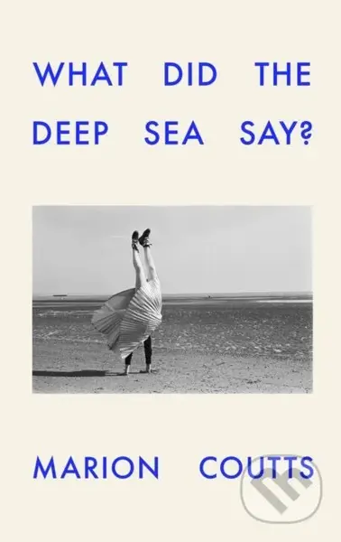 What Did the Deep Sea Say - Marion Coutts - kniha z kategorie Beletrie