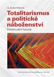 Totalitarismus a politické náboženství - A. James Gregor
