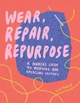 Wear, Repair, Repurpose - Lily Fulop