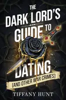 The Dark Lord's Guide to Dating (and Other War Crimes) - Tiffany Hunt