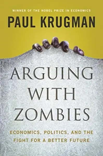 Arguing with Zombies - Paul Krugman