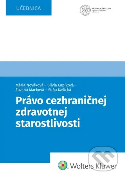 Právo cezhraničnej zdravotnej starostlivosti - Mária Nováková, Silvia Capíková, Zuzana Macková, Soňa Kašická - kniha z kategorie Mezinárodní právo