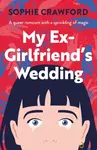 My Ex-Girlfriend's Wedding - Sophie Crawford