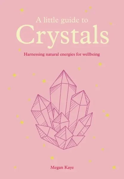 A Little Guide to Crystals - Megan Kaye