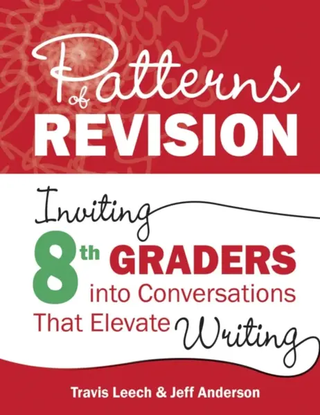 Patterns of Revision, Grade 8 - Jeff Anderson, Travis Leech