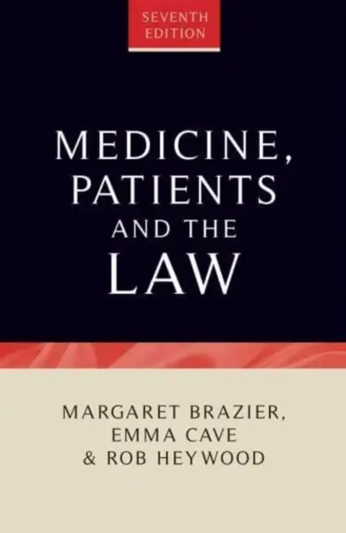Medicine, Patients and the Law - Emma Cave, Rob Heywood, Margaret Brazier