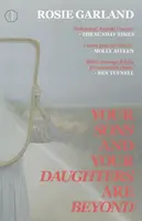 Your Sons and Your Daughters are Beyond - Rosie Garland