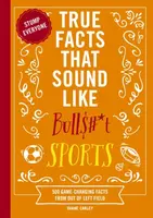 True Facts That Sound Like Bull$#*t: Sports - Carley Shane