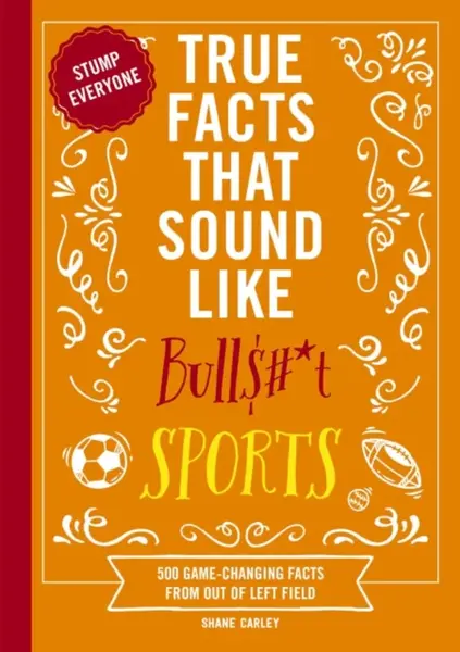 True Facts That Sound Like Bull$#*t: Sports - Carley Shane