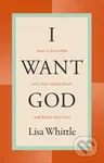 I Want God (How to Love Him with Your Whole Heart and Revive Your Soul) - kniha z kategorie Filozofie