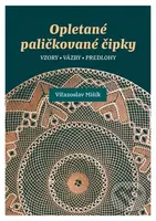 Opletané paličkované čipky - Víťazoslav Mišík - kniha z kategorie Ruční práce
