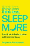 Think Less, Sleep More - Stephanie Romiszewski