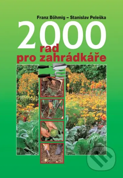 2000 rad pro zahradkáře (Vše o zahradě zeleninové, ovocné i okrasné) - kniha z kategorie Odborné a naučné