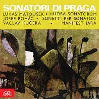 Sonatori di Praga – Matoušek: Hudba Sonátorům - Boháč: Sonetti per Sonatori - Kučera: Manifest jara