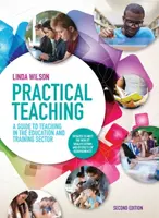 Practical Teaching: A Guide to Teaching in the Education and Training Sector - Linda  Wilson