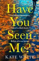 Have You Seen Me? - Kate White