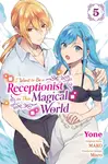 I Want to Be a Receptionist in This Magical World, Vol. 5 (manga) - Cash Jan, Rachel Pierce, Yone Yone, Maro, MAKO