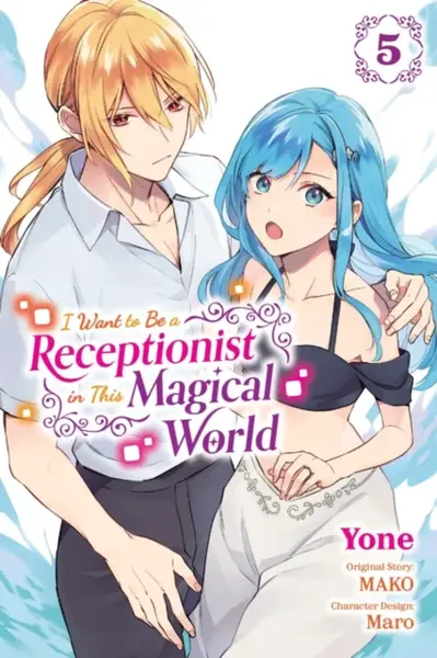 I Want to Be a Receptionist in This Magical World, Vol. 5 (manga) - Cash Jan, Rachel Pierce, Yone Yone, Maro, MAKO