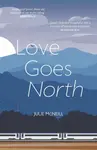 Love Goes North - Julie McNeill