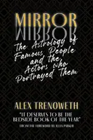 Mirror Mirror: The Astrology of Famous People and the Actors who Portrayed Them - Alex Trenoweth