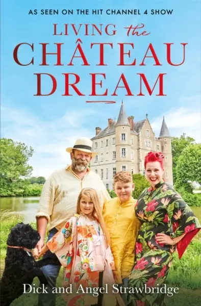 Living the Chateau Dream - Dick Strawbridge, Angel Strawbridge