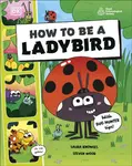 How to be a Ladybird (in association with the Royal Entomological Society) - Laura Knowles