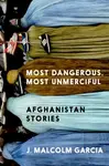 Most Dangerous, Most Unmerciful - J. Malcolm Garcia
