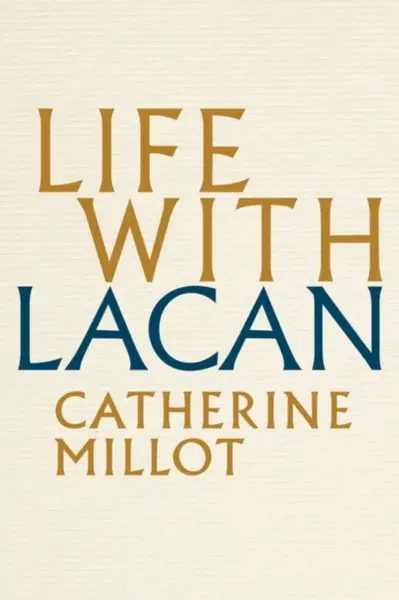 Life With Lacan - Catherine  Millot