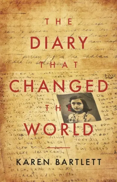 The Diary That Changed the World - Karen Bartlett