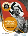 Engaging with AQA GCSE (9â€“1) History: Germany, 1890â€“1945: Democracy and dictatorship Period study - Banham Dale