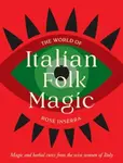 The World of Italian Folk Magic - Rose Inserra