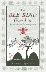 The Bee-Kind Garden - David Squire