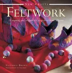 New Crafts: Feltwork - Victoria Brown