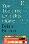 You Took the Last Bus Home - Brian Bilston