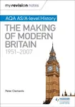 My Revision Notes: AQA AS/A-level History: The Making of Modern Britain, 1951â€“2007 - Peter Clements