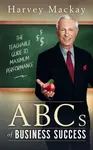 Harvey Mackay's ABC's of Business Success - Harvey Mackay