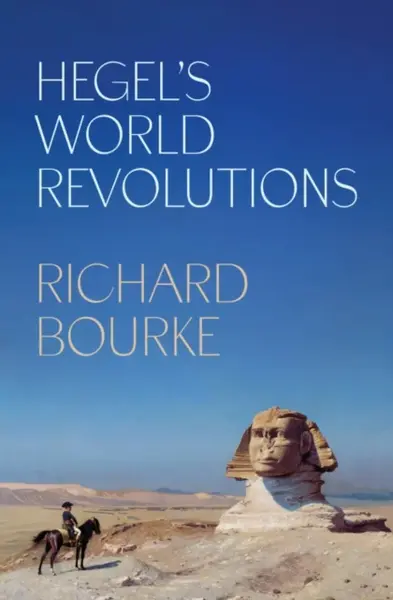 Hegelâ€™s World Revolutions - Richard Bourke