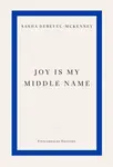 Joy Is My Middle Name - Sasha Debevec-McKenney
