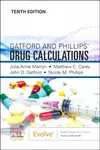 Gatford and Phillips' Drug Calculations - John D.  Gatford, Nicole M., DipAppSc, BN, GDipAdvNsg(Educ), MNS, PhD (Professor of Nursing and Head of Scho