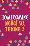 Homecoming - Thiong'o Ngugi Wa