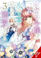The Small-Animallike Lady Is Adored by the Ice Prince, Vol. 3 (manga) - Emma Schumacker, Mugi Sawai, Hisui Hisui, Agu Ao, Oliva Osanz
