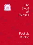 The Food of Sichuan - Fuchsia Dunlop