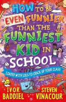 How to Be Even Funnier than the Funniest Kid in School - Ivor Baddiel, Steven Vinacour